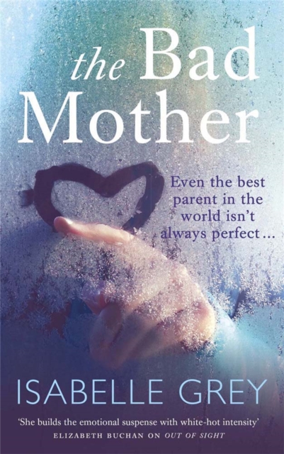 The Bad Mother : A gripping and emotional page-turner you won't forget, Paperback / softback Book