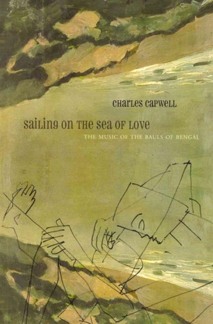 Sailing on the Sea of Love : The Music of the Bauls of Bengal, Paperback / softback Book