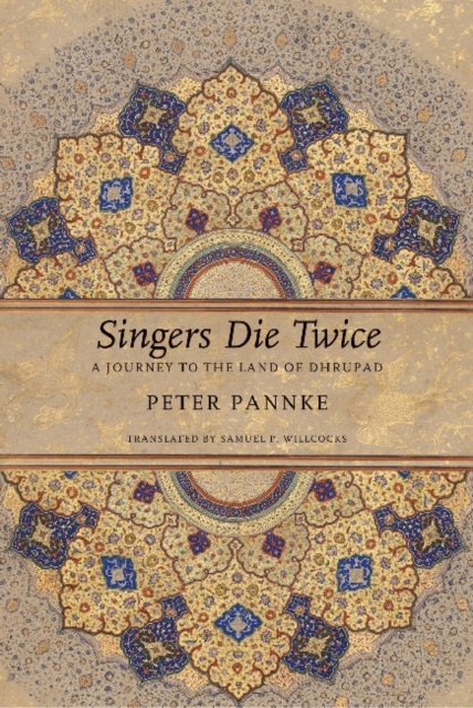 Singers Die Twice : A Journey to the Land of Dhrupad, Hardback Book