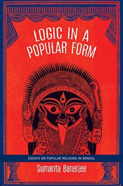 Logic in a Popular Form : Essays on Popular Religion in Bengal, Paperback / softback Book
