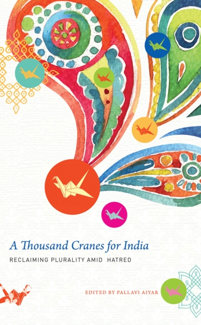 A Thousand Cranes for India : Reclaiming Plurality Amid Hatred, Paperback / softback Book