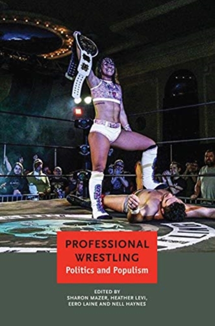 Professional Wrestling : Politics and Populism, Paperback / softback Book
