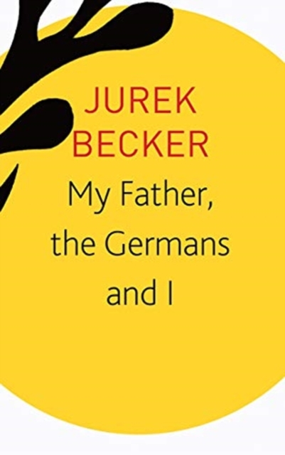 My Father, the Germans and I : Essays, Lectures, Interviews, Paperback / softback Book