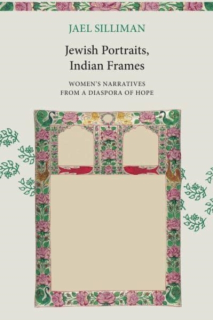 Jewish Portraits, Indian Frames : Women's Narratives from a Diaspora of Hope, Paperback / softback Book