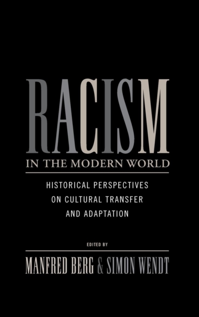 Racism in the Modern World : Historical Perspectives on Cultural Transfer and Adaptation, Hardback Book