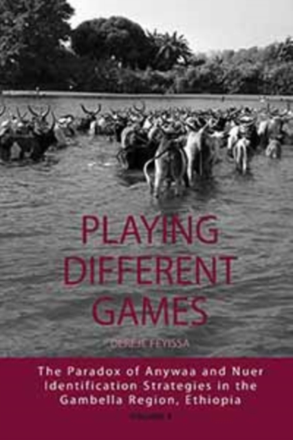 Playing Different Games : The Paradox of Anywaa and Nuer Identification Strategies in the Gambella Region, Ethiopia, PDF eBook