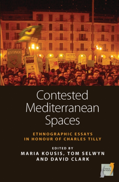Contested Mediterranean Spaces : Ethnographic Essays in Honour of Charles Tilly, Hardback Book