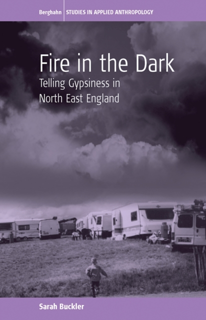 Fire in the Dark : Telling Gypsiness in North East England, Paperback / softback Book