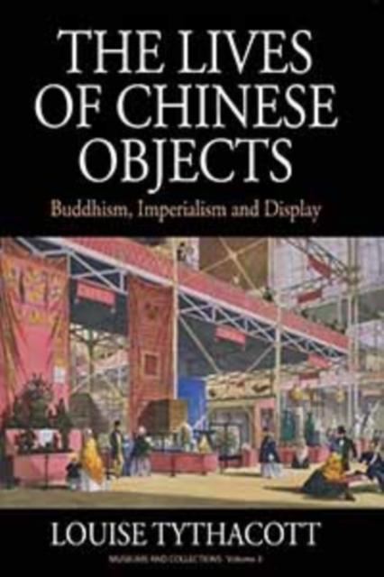 The Lives of Chinese Objects : Buddhism, Imperialism and Display, PDF eBook