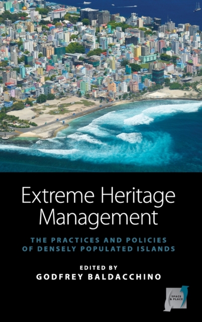 Extreme Heritage Management : The Practices and Policies of Densely Populated Islands, Hardback Book