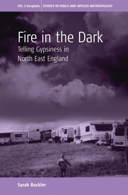 Fire in the Dark : Telling Gypsiness in North East England, PDF eBook
