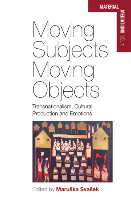Moving Subjects, Moving Objects : Transnationalism, Cultural Production and Emotions, EPUB eBook