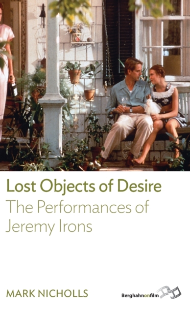Lost Objects Of Desire : The Performances of Jeremy Irons, Hardback Book