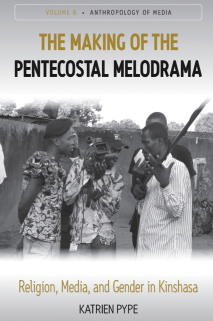 The Making of the Pentecostal Melodrama : Religion, Media and Gender in Kinshasa, EPUB eBook