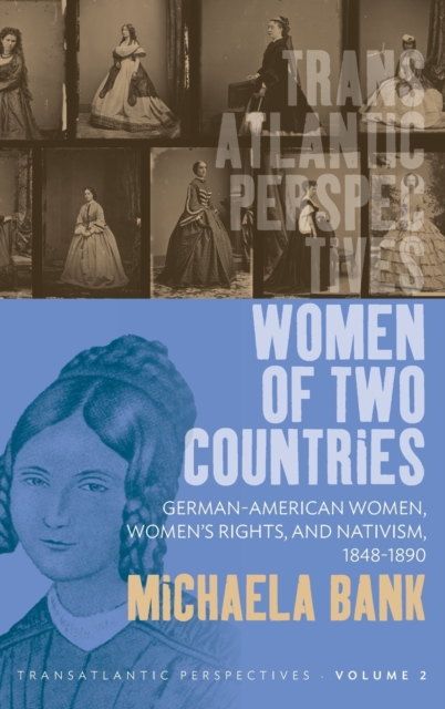 Women of Two Countries : German-American Women, Women's Rights and Nativism, 1848-1890, Hardback Book