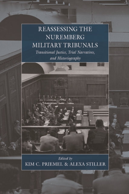 Reassessing the Nuremberg Military Tribunals : Transitional Justice, Trial Narratives, and Historiography, EPUB eBook