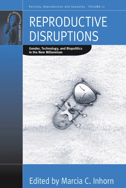 Reproductive Disruptions : Gender, Technology, and Biopolitics in the New Millennium, EPUB eBook