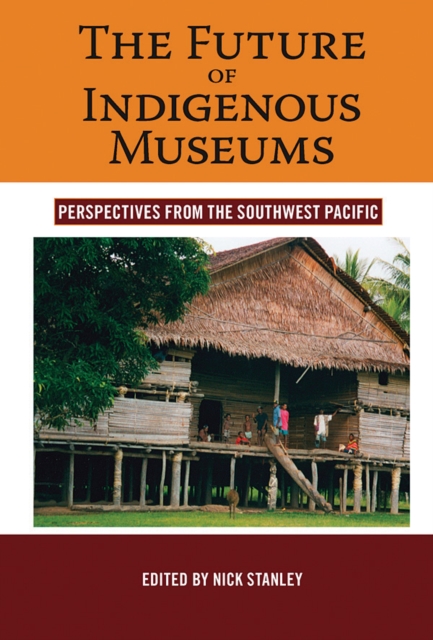 The Future of Indigenous Museums : Perspectives from the Southwest Pacific, EPUB eBook