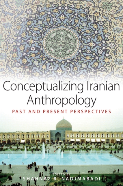 Conceptualizing Iranian Anthropology : Past and Present Perspectives, Paperback / softback Book