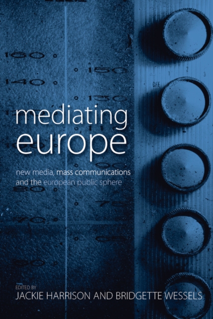 Mediating Europe : New Media, Mass Communications, and the European Public Sphere, Paperback / softback Book