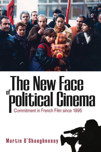 The New Face of Political Cinema : Commitment in French Film since 1995, EPUB eBook