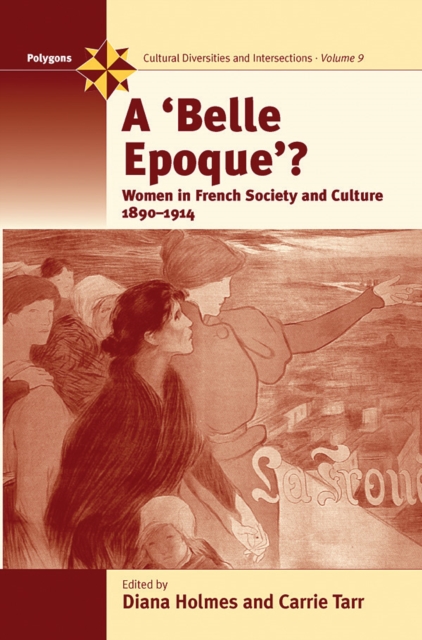 A Belle Epoque? : Women and Feminism in French Society and Culture 1890-1914, EPUB eBook