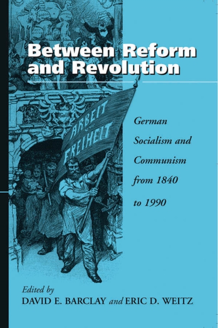 Between Reform and Revolution : German Socialism and Communism from 1840 to 1990, EPUB eBook