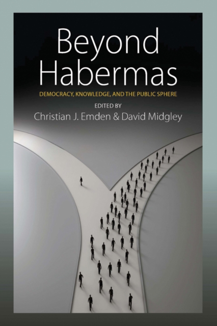 Beyond Habermas : Democracy, Knowledge, and the Public Sphere, Hardback Book