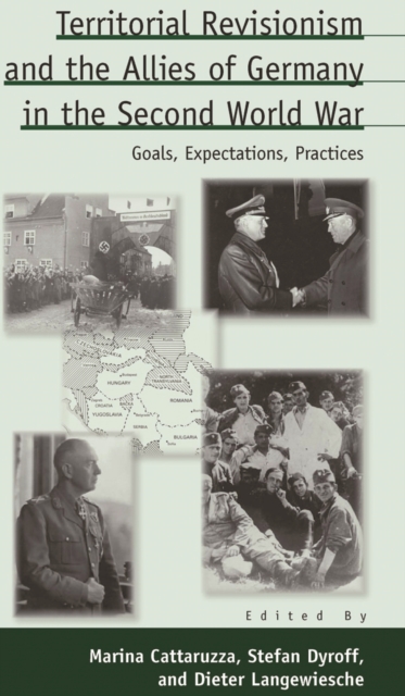 Territorial Revisionism and the Allies of Germany in the Second World War : Goals, Expectations, Practices, EPUB eBook