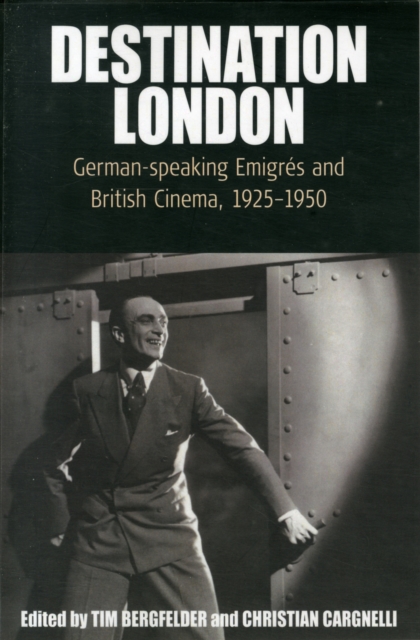 Destination London : German-Speaking Emigres and British Cinema, 1925-1950, Paperback / softback Book