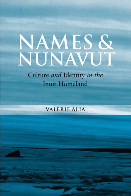 Names and Nunavut : Culture and Identity in the Inuit Homeland, PDF eBook