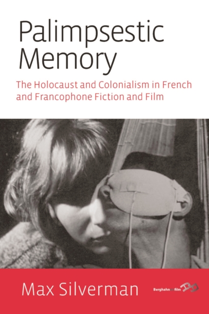 Palimpsestic Memory : The Holocaust and Colonialism in French and Francophone Fiction and Film, EPUB eBook