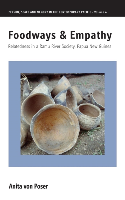 Foodways and Empathy : Relatedness in a Ramu River Society, Papua New Guinea, Hardback Book