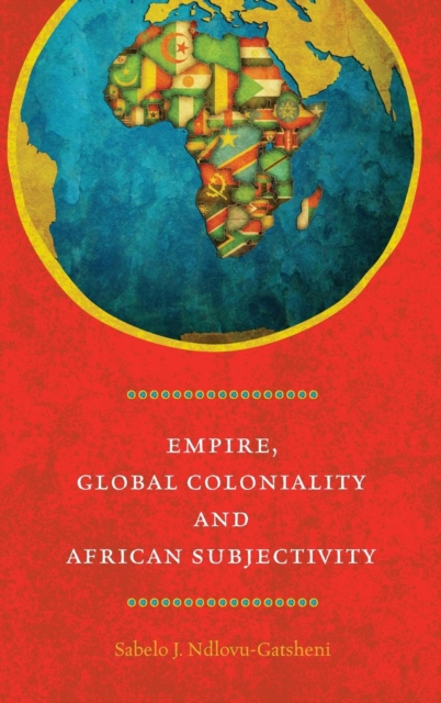 Empire, Global Coloniality and African Subjectivity, Hardback Book