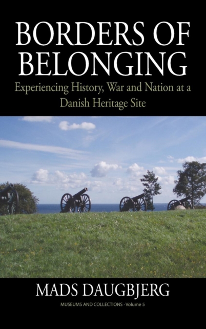 Borders of Belonging : Experiencing History, War and Nation at a Danish Heritage Site, Hardback Book