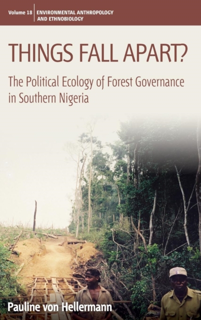 Things Fall Apart? : The Political Ecology of Forest Governance in Southern Nigeria, Hardback Book