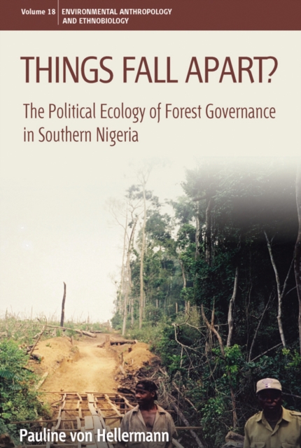 Things Fall Apart? : The Political Ecology of Forest Governance in Southern Nigeria, PDF eBook