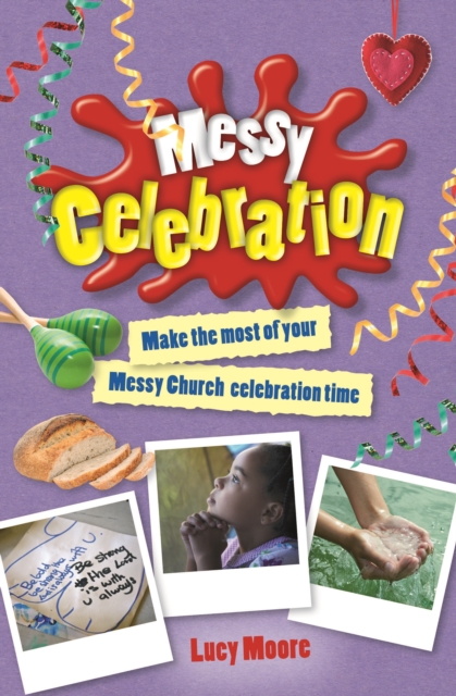 Messy Celebration : Make the most of your Messy Church celebration time, Paperback Book