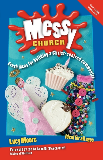 Messy Church : Fresh ideas for building a Christ-centred community, Paperback / softback Book
