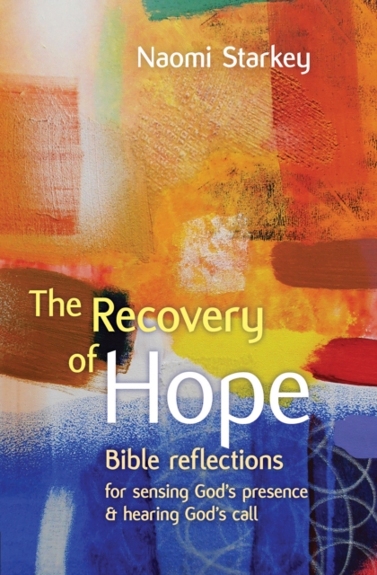 The Recovery of Hope : Bible Reflections for Sensing God's Presence and Hearing God's Call, Paperback / softback Book