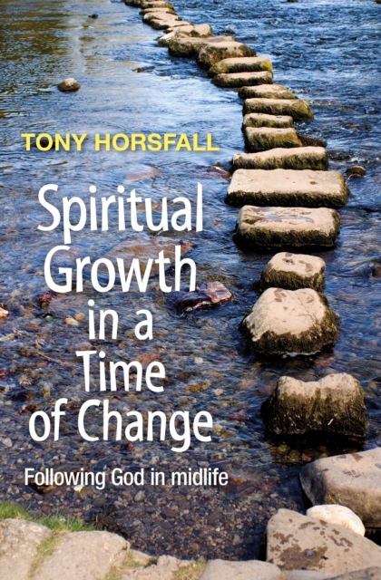Spiritual Growth in a Time of Change : Following God in midlife, Paperback / softback Book