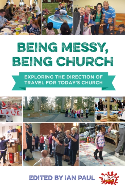 Being Messy, Being Church : Exploring the direction of travel for today's church, Paperback / softback Book