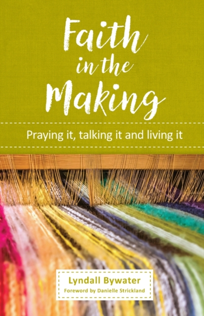 Faith in the Making : Praying it, talking it, living it, Paperback / softback Book
