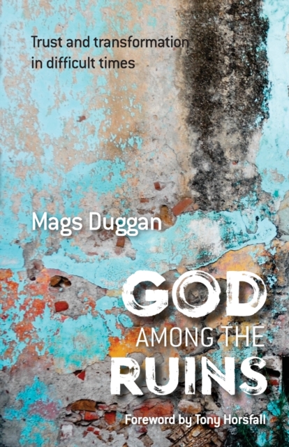 God Among the Ruins : Trust and transformation in difficult times, Paperback / softback Book