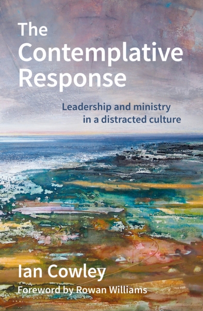 The Contemplative Response : Leadership and ministry in a distracted culture, Paperback / softback Book