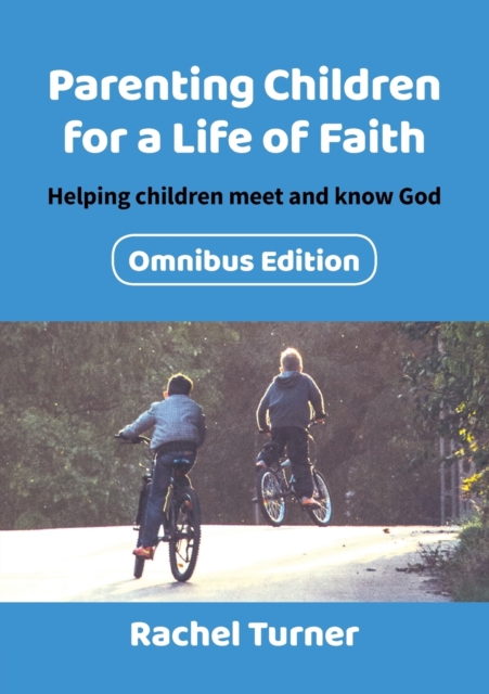 Parenting Children for a Life of Faith omnibus : Helping children meet and know God, Paperback / softback Book