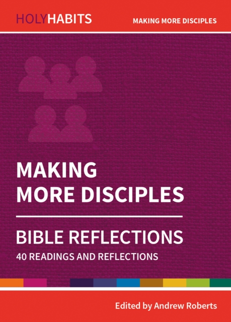 Holy Habits Bible Reflections: Making More Disciples : 40 readings and reflections, Paperback / softback Book