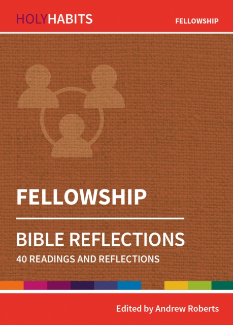 Holy Habits Bible Reflections: Fellowship : 40 readings and reflections, Paperback / softback Book