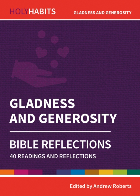 Holy Habits Bible Reflections: Gladness and Generosity : 40 readings and reflections, Paperback / softback Book