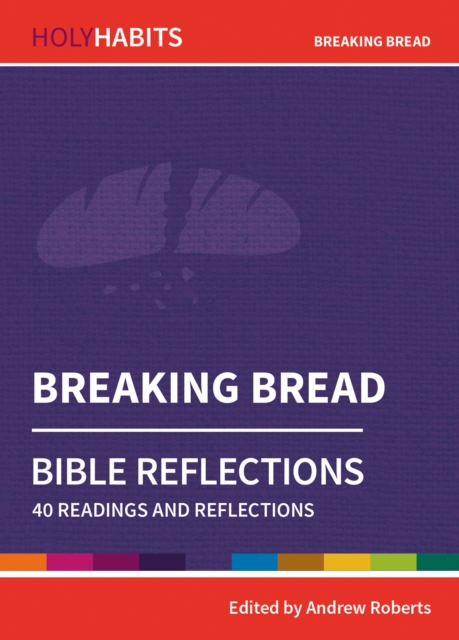 Holy Habits Bible Reflections: Breaking Bread : 40 readings and reflections, Paperback / softback Book
